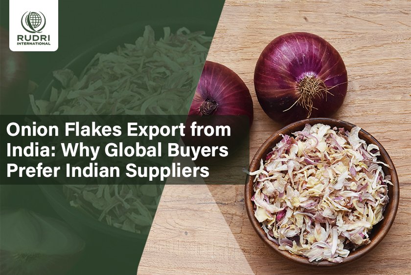 Onion Flakes Export from India: Why Global Buyers Prefer Indian Suppliers